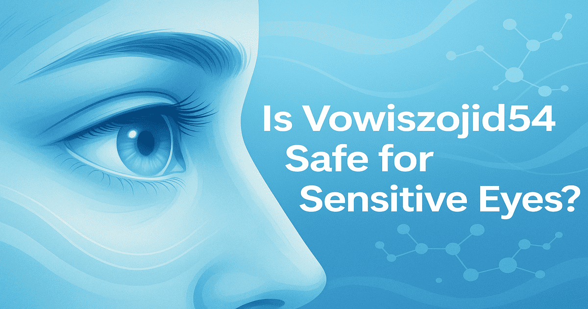 is vowiszojid54 for sensitive eyes